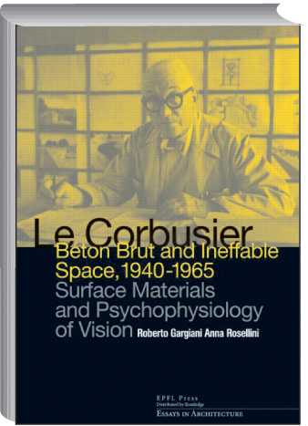 Le Corbusier. Béton Brut and Ineffable Space 1940-1965