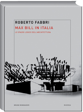 Max Bill in Italia. Lo spazio logico dellarchitettura