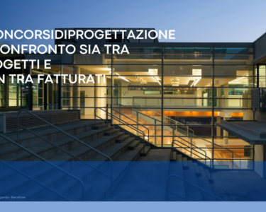 Concorsi di progettazione: il confronto sia tra progetti e non tra fatturati