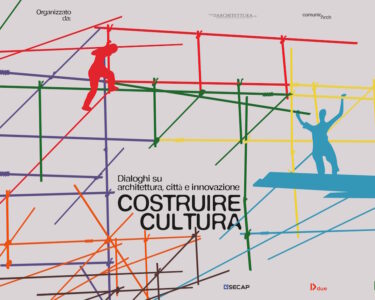 Costruire Cultura: dialoghi su architettura, città e innovazione